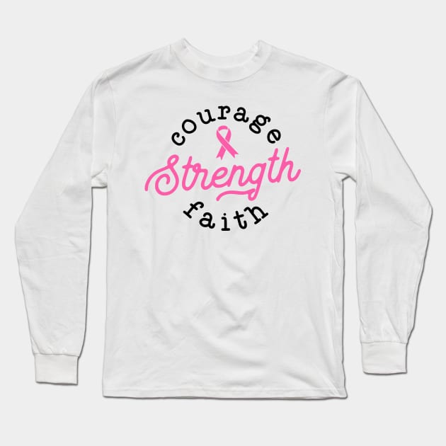 Courage Strength Faith Breast Cancer Support - Survivor - Awareness Pink Ribbon Black Font Long Sleeve T-Shirt by Color Me Happy 123